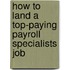 How to Land a Top-Paying Payroll Specialists Job