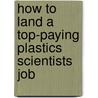 How to Land a Top-Paying Plastics Scientists Job by Catherine Petty