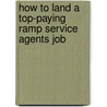 How to Land a Top-Paying Ramp Service Agents Job by Willie Holloway