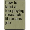 How to Land a Top-Paying Research Librarians Job by Katherine Peterson