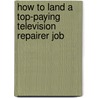 How to Land a Top-Paying Television Repairer Job by Sarah Rocha