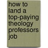 How to Land a Top-Paying Theology Professors Job door Arthur Finley