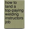 How to Land a Top-Paying Welding Instructors Job door Tammy Rivera