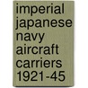 Imperial Japanese Navy Aircraft Carriers 1921-45 by Mark Stille