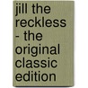 Jill the Reckless - the Original Classic Edition by Pelham Grenville Wodehouse
