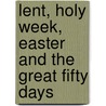 Lent, Holy Week, Easter and the Great Fifty Days door Leonel L. Mitchell