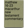Matthew 16-23 Macarthur New Testament Commentary door John F. MacArthur