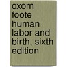 Oxorn Foote Human Labor and Birth, Sixth Edition door Glenn Posner