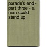 Parade's End - Part Three - a Man Could Stand Up door Ford Maddox Ford