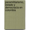 Paramilitarismo, Estado Y Democracia En Colombia by Christian Wimberger
