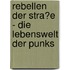 Rebellen Der Stra�E - Die Lebenswelt Der Punks