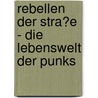 Rebellen Der Stra�E - Die Lebenswelt Der Punks door Britta Vogl