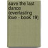 Save the Last Dance (Everlasting Love - Book 19)