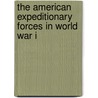The American Expeditionary Forces in World War I door John Votaw
