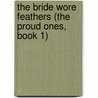 The Bride Wore Feathers (the Proud Ones, Book 1) door Sharon Ihle