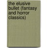 The Elusive Bullet (Fantasy and Horror Classics) door John Rhode