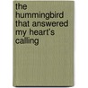 The Hummingbird That Answered My Heart's Calling door Noelle M. Meade-Izzi