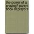 The Power of a Praying� Parent Book of Prayers
