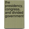 The Presidency, Congress, and Divided Government by Richard S. Conley