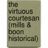 The Virtuous Courtesan (Mills & Boon Historical)