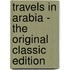Travels in Arabia - the Original Classic Edition