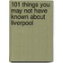 101 Things You May Not Have Known About Liverpool