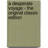 A Desperate Voyage - the Original Classic Edition by Edward Frederick Knight