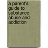 A Parent's Guide to Substance Abuse and Addiction by Kellena Page