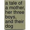 A Tale of a Mother, Her Three Boys, and Their Dog door Byron B. Oberst M.D. Faap