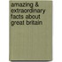 Amazing & Extraordinary Facts About Great Britain