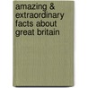 Amazing & Extraordinary Facts About Great Britain door Stephen Halliday