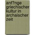 Anf�Nge Griechischer Kultur in Archaischer Zeit