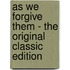 As We Forgive Them - the Original Classic Edition