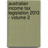 Australian Income Tax Legislation 2013 - Volume 2 door Cch
