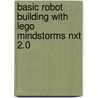 Basic Robot Building with Lego Mindstorms Nxt 2.0 door John Baichtal