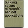 Building Secure Microsoft� Asp.Net Applications door Microsoft Corporation