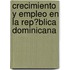 Crecimiento Y Empleo En La Rep�Blica Dominicana