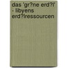 Das 'Gr�Ne Erd�L' - Libyens Erd�Lressourcen door Maximilian Ghetta