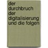 Der Durchbruch Der Digitalisierung Und Die Folgen