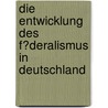 Die Entwicklung Des F�Deralismus in Deutschland by Thomas Heldberg