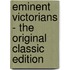 Eminent Victorians - the Original Classic Edition