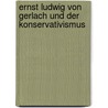 Ernst Ludwig Von Gerlach Und Der Konservativismus door Matthias Kolodziej