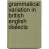 Grammatical Variation in British English Dialects by Benedikt Szmrecsanyi