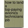 How to Land a Top-Paying Avionics Technicians Job by Alan Brennan