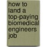 How to Land a Top-Paying Biomedical Engineers Job