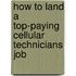 How to Land a Top-Paying Cellular Technicians Job