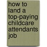 How to Land a Top-Paying Childcare Attendants Job door Ashley Workman