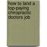 How to Land a Top-Paying Chiropractic Doctors Job door Peter Gallegos