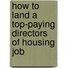 How to Land a Top-Paying Directors of Housing Job door Keith Henderson