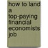 How to Land a Top-Paying Financial Economists Job